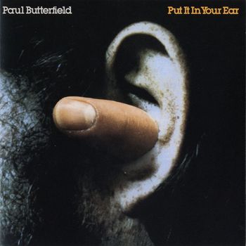 Paul Butterfield - Put It In Your Ear