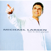 Michael Larsen - Hast Du denn geglaubt