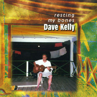 Dave Kelly - Resting My Bones