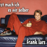 Frank Lars - Jetzt mach ich es mir selber