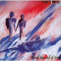 The Twins - Until The End Of Time