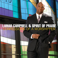 Lamar Campbell & Spirit of Praise - Confessions Of A Worshipper