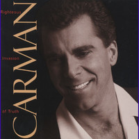 Carman - Righteous Invasion Of Truth