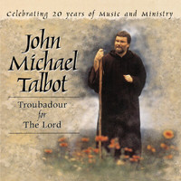 John Michael Talbot - Troubadour For The Lord