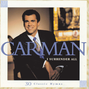 Carman - I Surrender All 30 Classic Hymns