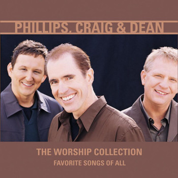 Phillips, Craig & Dean - The Worship Collection (Favorite Songs Of All)