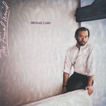 Michael Card - The Final Word