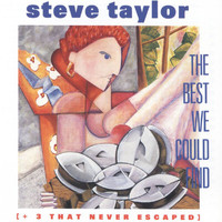 STEVE TAYLOR - The Best We Could Find