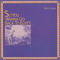 Keith Green - Wanna Go Back To Egypt