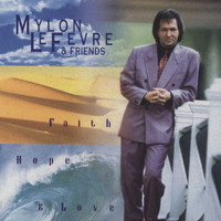 Mylon LeFevre - Faith, Hope And Love