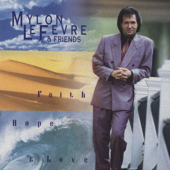 Mylon LeFevre - Faith, Hope And Love