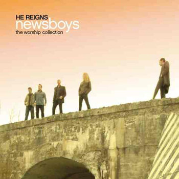 Newsboys - He Reigns: The Worship Collection