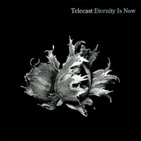 Telecast - Eternity Is Now