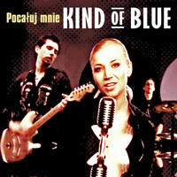 Kind Of Blue - Pocaluj Mnie (Polish Edition)