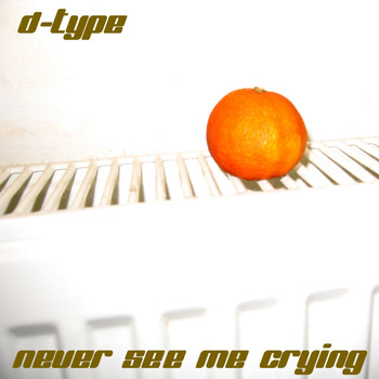 D-Type - Never See Me Crying