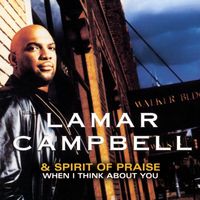 Lamar Campbell & Spirit of Praise - When I Think About You