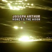 Joseph Arthur - Honey And The Moon (New Radio Edit DMD)