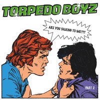 Torpedo Boyz - Are You Talking To Me ??? (Part 2)