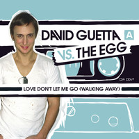 David Guetta Vs The Egg - Love Don't Let Me Go (Walking Away)