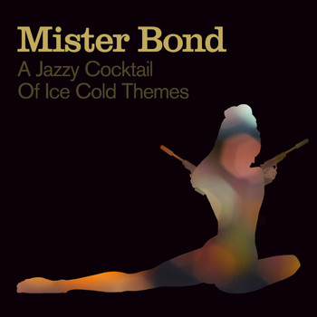 Mister Bond - Mister Bond - A Jazzy Cocktail Of Ice Cold Themes