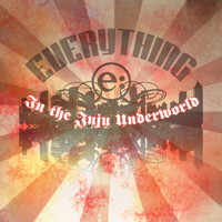 Everything - In the Juju Underworld
