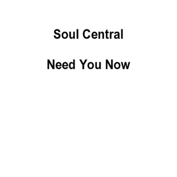 Soul Central - Need You Now
