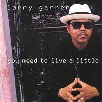 Larry Garner - You Need To Live A Little