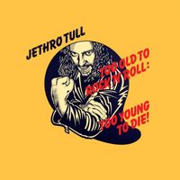 Jethro Tull - Too Old to Rock 'n' Roll: Too Young to Die! (2002 Remaster)