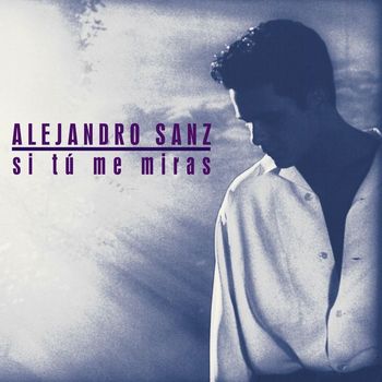 Alejandro Sanz - Si tu me miras