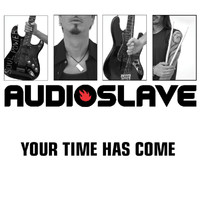 Audioslave - Your Time Has Come
