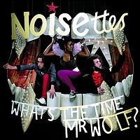 Noisettes - What's The Time Mr. Wolf