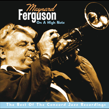 Maynard Ferguson - On A High Note: The Best Of The Concord Jazz Recordings