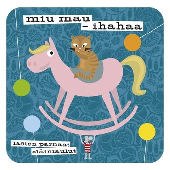 Various Artists - Miu mau - Ihahaa - Lasten parhaat eläinlaulut