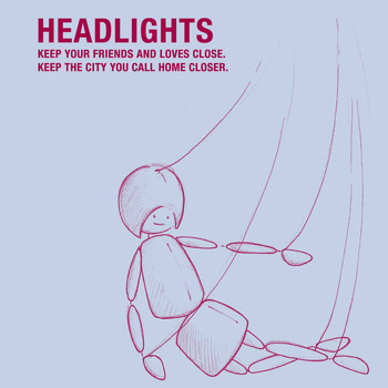 Headlights - Keep Your Friends And Loves Close. Keep The City You Call Home Closer.