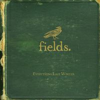 Fields - Everything Last Winter (Deluxe Edition)