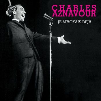 Charles Aznavour - Je M'voyais Déjà