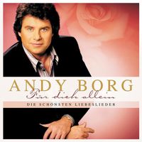 Andy Borg - Für Dich allein - Die schönsten Liebeslieder