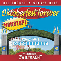Münchner Zwietracht - Oktoberfest Forever-Die größten Wiesnhits NONSTOP