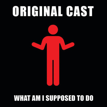 Original Cast - What Am I Supposed To Do