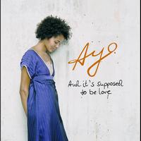 Ayo - And It's Supposed To Be Love