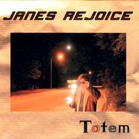 Janes Rejoice - Totem