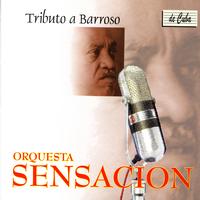 Orquesta Sensación - Tributo A Barroso