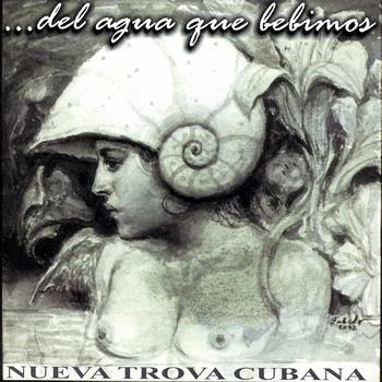 Nueva Trova Cubana - …Del Agua Que Bebimos