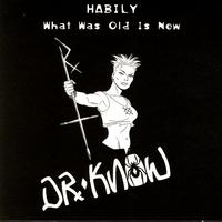 Dr. Know - HABILY What Was Old Is New