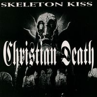 Christian Death - Skeleton Kiss