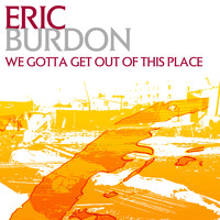 Eric Burdon - We Gotta Get Out Of This Place