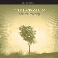 Chris Tomlin - See The Morning (Special Edition)