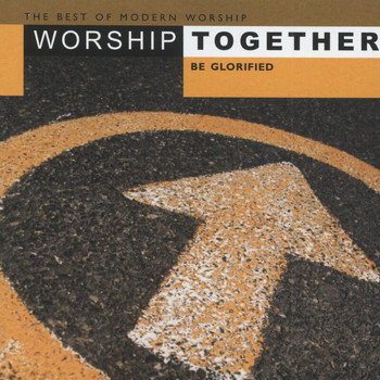 Various Artists - Worship Together - Be Glorified