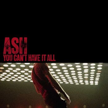 Ash - You Can't Have It All