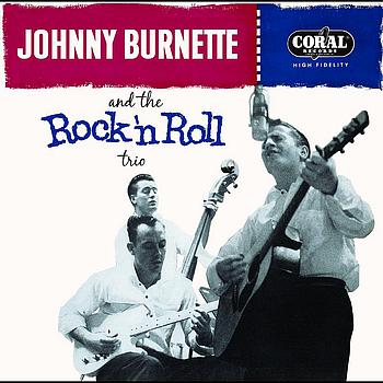 Johnny Burnette & The Rock 'n' Roll Trio - Tear It Up: The Complete Legedary Coral Recordings